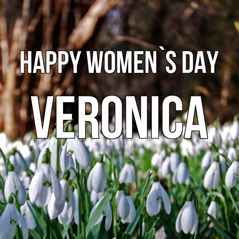 Greetings card с именем, Veronica happy women`s day с подснежниками 1 Greetings with text for free download 